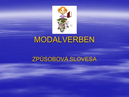 MODALVERBEN ZPŮSOBOVÁ SLOVESA.