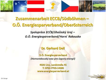 ESV-Design Zusammenarbeit ECCB/Südböhmen – O.Ö. Energiesparverband/Oberösterreich O.Ö. Energiesparverband 4020 Linz, Landstraße 45 T: 0732-7720-14380 www.energiesparverband.at.