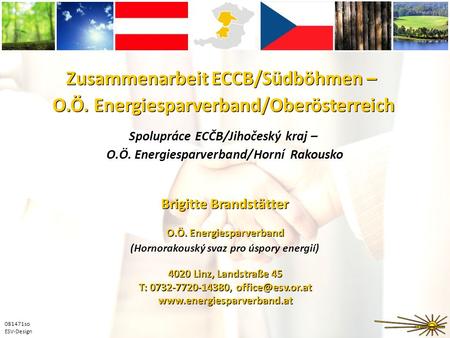 081471so ESV-Design Zusammenarbeit ECCB/Südböhmen – O.Ö. Energiesparverband/Oberösterreich O.Ö. Energiesparverband 4020 Linz, Landstraße 45 T: 0732-7720-14380,