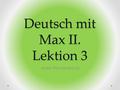 Deutsch mit Max II. Lektion 3