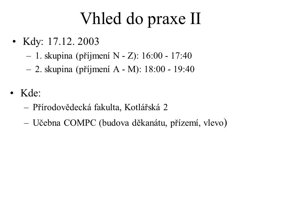 Vhled Do Praxe Ii Kdy 1 Skupina Prijmeni N Z 16 40 2 Skupina Prijmeni A M 18 40 Kde Prirodovedecka Fakulta Ppt Stahnout