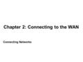 Chapter 2: Connecting to the WAN Connecting Networks.