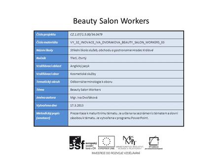 Beauty Salon Workers Číslo projektuCZ.1.07/1.5.00/34.0479 Číslo materiáluVY_32_INOVACE_IVA_DVORAKOVA_BEAUTY_SALON_WORKERS_03 Název školyStřední škola služeb,