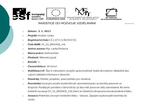  Datum: 3. 1. 2013  Projekt: Kvalitní výuka  Registrační číslo: CZ.1.07/1.5.00/34.0731  Číslo DUM: VY_32_INOVACE_141  Jméno autora: Mgr. Lenka Pávková.