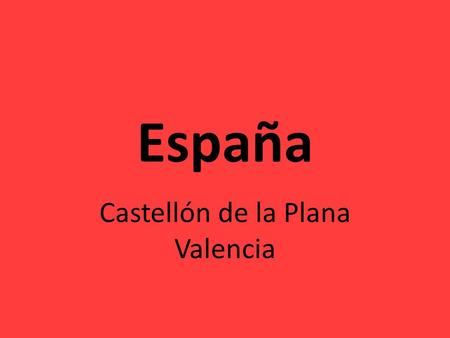 España Castellón de la Plana Valencia. Castellón de la Plana Castellón es una ciudad a 60 kilómetros de Valencia, situado en la Comunidad Valenciana.