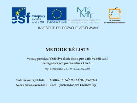 METODICKÉ LISTY výstup projektu Vzdělávací středisko pro další vzdělávání pedagogických pracovníků v Chebu reg. č. projektu: CZ.1.07/1.3.11/02.000 7 Sada.