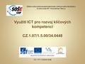 CZ.1.07/1.5.00/34.0448 Využití ICT pro rozvoj klíčových kompetencí CZ.1.07/1.5.00/34.0448 Střední odborná škola elektrotechnická, Centrum odborné přípravy.