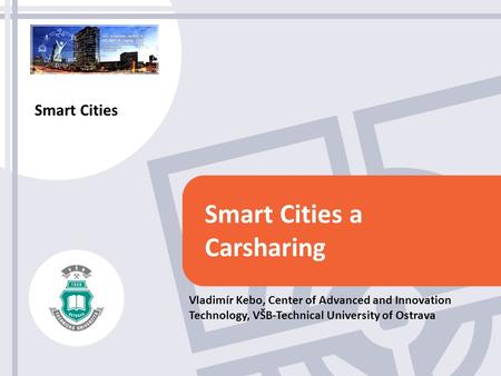 The 5th International Conference on Internet of Things 2015 Coex, Soeul, S. Korea Oct. 26-28, 2015 Smart Cities a Carsharing Vladimír Kebo, Center of Advanced.