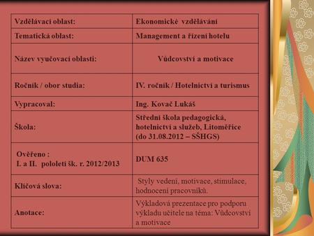 Vzdělávací oblast:Ekonomické vzdělávání Tematická oblast:Management a řízení hotelu Název vyučovací oblasti:Vůdcovství a motivace Ročník / obor studia:IV.