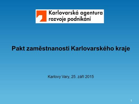 1 Pakt zaměstnanosti Karlovarského kraje Karlovy Vary, 25. září 2015.