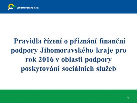 Pravidla řízení o přiznání finanční podpory Jihomoravského kraje pro rok 2016 v oblasti podpory poskytování sociálních služeb 1.