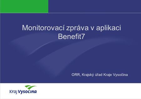 Jana Böhmová Monitorovací zpráva v aplikaci Benefit7 ORR, Krajský úřad Kraje Vysočina.