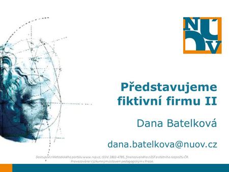Představujeme fiktivní firmu II Dana Batelková Dostupné z Metodického portálu  ISSN: 1802-4785, financovaného z ESF a.