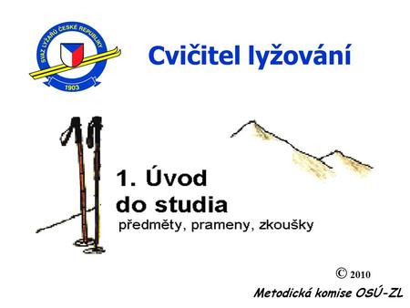 Cvičitel lyžování © 2010 Metodická komise OSÚ-ZL 1.