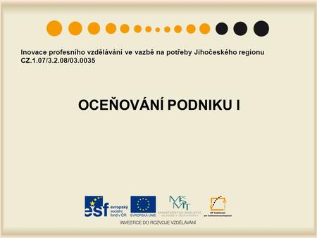OCEŇOVÁNÍ PODNIKU I Inovace profesního vzdělávání ve vazbě na potřeby Jihočeského regionu CZ.1.07/3.2.08/03.0035.