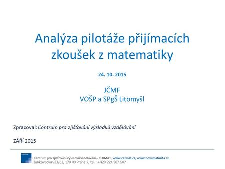 Centrum pro zjišťování výsledků vzdělávání – CERMAT,   Jankovcova 933/63, 170 00 Praha 7, tel.: +420 224 507 507 Analýza.