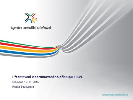 Představení Koordinovaného přístupu k SVL Olomouc 16. 9. 2015 Radka Soukupová.
