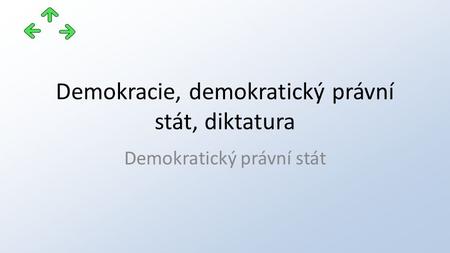 Demokracie, demokratický právní stát, diktatura