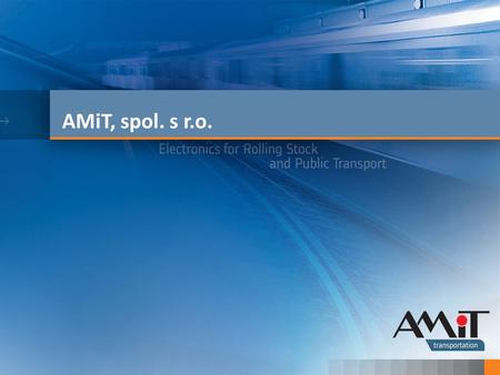 AMiT, spol. s r.o.. O společnosti 2 Elektronika pro kolejová vozidla a veřejnou dopravu AMiT je společnost s ručením omezeným Vysoce kvalitní výrobky.