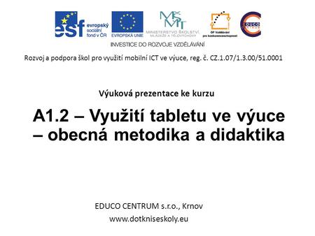 A1.2 – Využití tabletu ve výuce – obecná metodika a didaktika EDUCO CENTRUM s.r.o., Krnov  Rozvoj a podpora škol pro využití mobilní.