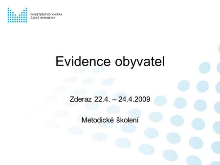 Evidence obyvatel Zderaz 22.4. – 24.4.2009 Metodické školení.