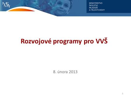 Rozvojové programy pro VVŠ 8. února 2013 11. Rozvojové programy VVŠ Rozvojové programy 2012 Požadavky vysokých škol v centralizovaných projektech → finanční.