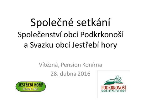 Společné setkání Společenství obcí Podkrkonoší a Svazku obcí Jestřebí hory Vítězná, Pension Konírna 28. dubna 2016.