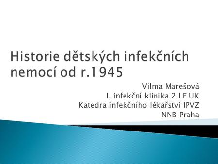 Vilma Marešová I. infekční klinika 2.LF UK Katedra infekčního lékařství IPVZ NNB Praha.