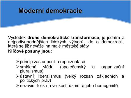 Moderní demokracie Výsledek druhé demokratické transformace, je jedním z nejpodivuhodnějších lidských výtvorů, jde o demokracii, která se již neváže na.