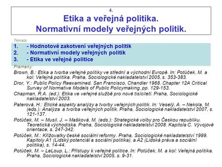 4. Etika a veřejná politika. Normativní modely veřejných politik. Témata: 1.- Hodnotové zakotvení veřejných politik 2.- Normativní modely veřejných politik.