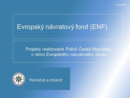 21.9.2016 Projekty realizované Policií České Republiky v rámci Evropského návratového fondu Evropský návratový fond (ENF)