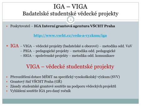 IGA – VIGA Badatelské studentské vědecké projekty 1 Poskytovatel – IGA Interní grantová agentura VŠCHT Praha  IGA.