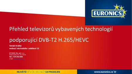 Přehled televizorů vybavených technologií podporující DVB-T2 H.265/HEVC Tomáš Krátký vedoucí obchodního oddělení CE HP TRONIC Zlín, spol. s r.o. Prštné-Kútiky.