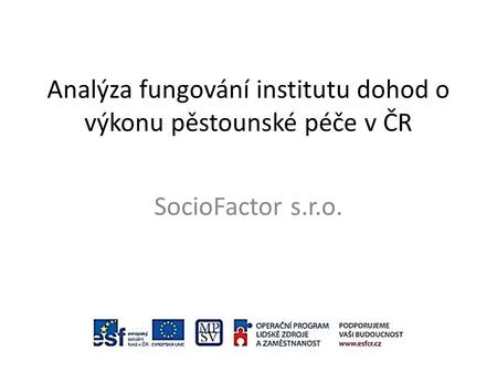 Analýza fungování institutu dohod o výkonu pěstounské péče v ČR SocioFactor s.r.o.