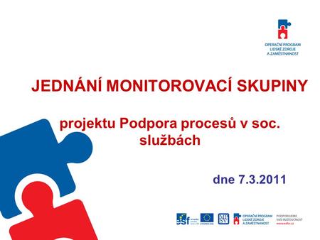 JEDNÁNÍ MONITOROVACÍ SKUPINY projektu Podpora procesů v soc. službách dne 7.3.2011.