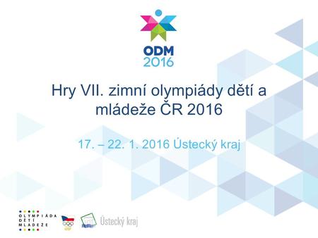 Hry VII. zimní olympiády dětí a mládeže ČR 2016 17. – 22. 1. 2016 Ústecký kraj.