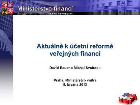 Page  1 YOUR LOGO STÁTNÍ Aktuálně k účetní reformě veřejných financí David Bauer a Michal Svoboda Praha, Ministerstvo vnitra 5. března 2013.