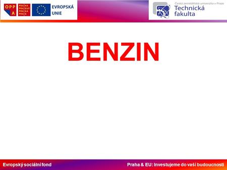 Evropský sociální fond Praha & EU: Investujeme do vaší budoucnosti BENZIN.