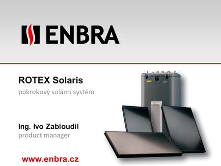ROTEX Solaris pokrokový solární systém Ing. Ivo Zabloudil product manager.