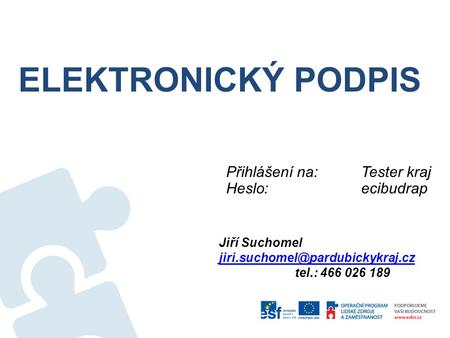 ELEKTRONICKÝ PODPIS Jiří Suchomel tel.: 466 026 189 Přihlášení na:Tester kraj Heslo:ecibudrap.