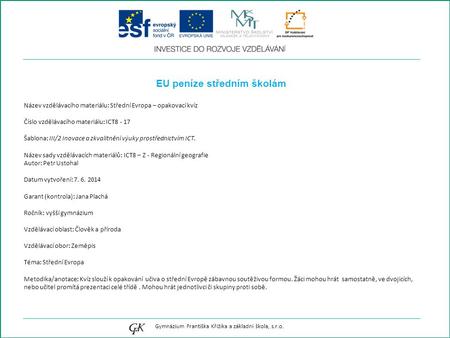 EU peníze středním školám Název vzdělávacího materiálu: Střední Evropa – opakovací kvíz Číslo vzdělávacího materiálu: ICT8 - 17 Šablona: III/2 Inovace.