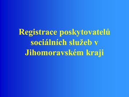 Registrace poskytovatelů sociálních služeb v Jihomoravském kraji.