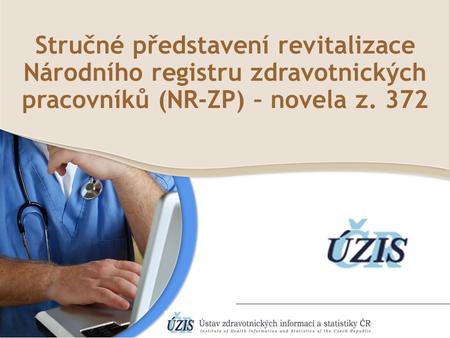 Stručné představení revitalizace Národního registru zdravotnických pracovníků (NR-ZP) – novela z. 372.