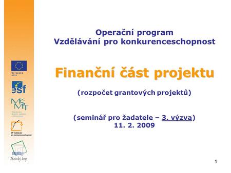 1 Finanční část projektu Operační program Vzdělávání pro konkurenceschopnost Finanční část projektu (rozpočet grantových projektů) (seminář pro žadatele.
