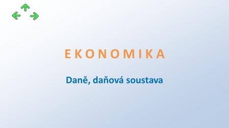 E K O N O M I K A Daně, daňová soustava. Projekt: CZ.1.07/1.5.00/34.0745 OAJL - inovace výuky Příjemce: Obchodní akademie, odborná škola a praktická škola.