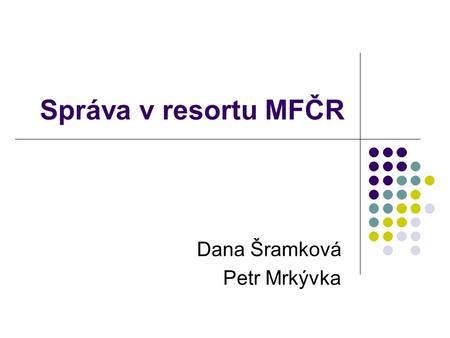 Správa v resortu MFČR Dana Šramková Petr Mrkývka.
