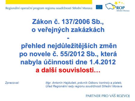 Zákon č. 137/2006 Sb., o veřejných zakázkách - přehled nejdůležitějších změn po novele č. 55/2012 Sb., která nabyla účinnosti dne 1.4.2012 přehled nejdůležitějších.