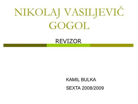 NIKOLAJ VASILJEVIČ GOGOL REVIZOR KAMIL BULKA SEXTA 2008/2009.