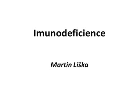 Imunodeficience Martin Liška.