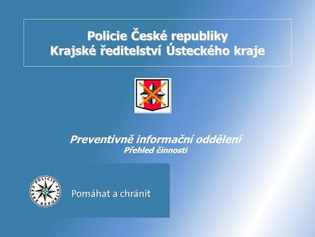 Policie České republiky Krajské ředitelství Ústeckého kraje Preventivně informační oddělení Přehled činnosti.